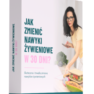 Jak zmienić nawyki żywieniowe w 30 dni?